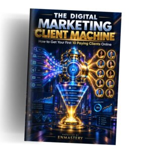 The Digital Marketing Client Machine: How to Get Your First 10 Paying Clients Online